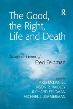 Paperback The Good, the Right, Life and Death: Essays in Honor of Fred Feldman Book