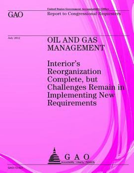 Paperback Oil and Gas Management: Interior's Reorganization Complete, but Challenges Remain in Implementing New Requirements Book