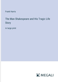Paperback The Man Shakespeare and His Tragic Life Story: in large print Book