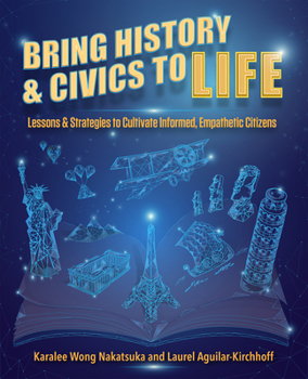 Paperback Bring History and Civics to Life: Lessons and Strategies to Cultivate Informed, Empathetic Citizens Book