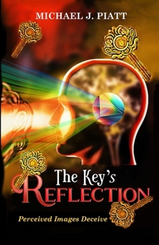Paperback The Key's Reflection: Perceived Images Deceive Book