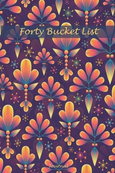 Paperback Forty Bucket List Journal: 40 Year Old Gifts - 40th Birthday Gift for Women and Men Memories Book