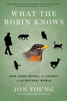 Paperback What the Robin Knows: How Birds Reveal the Secrets of the Natural World Book