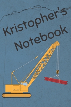 Paperback Kristopher's Notebook: Heavy Equipment Crane Cover 6x9" 200 pages personalized journal/notebook/diary Book