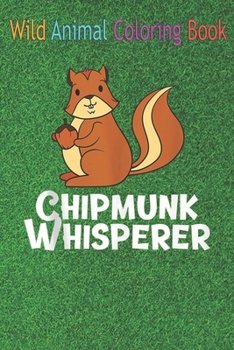 Paperback Wild Animal Coloring Book: Funny Chipmunk Whiperer Squirrel Wild Pet Owner Lover An Coloring Book Featuring Beautiful Forest Animals, Birds, Plan Book