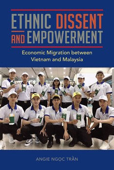 Paperback Ethnic Dissent and Empowerment: Economic Migration Between Vietnam and Malaysia Book