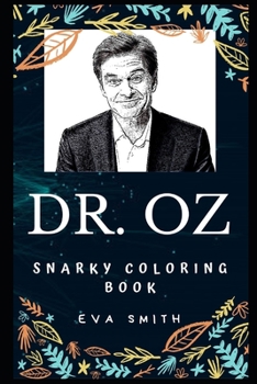 Paperback Dr. Oz Snarky Coloring Book: Famous Pseudoscience Promoter and Author. Book