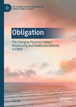 Hardcover Obligation: The Changing Physician-Patient Relationship and Healthcare Reforms in China Book