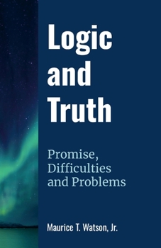 Paperback Logic and Truth: Promise, Difficulties and Problems Book