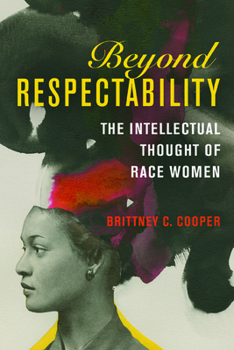 Paperback Beyond Respectability: The Intellectual Thought of Race Women Book