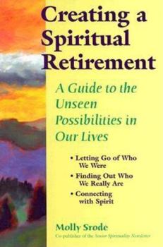 Hardcover Creating a Spiritual Retirement: A Guide to the Unseen Possibilities in Our Lives Book