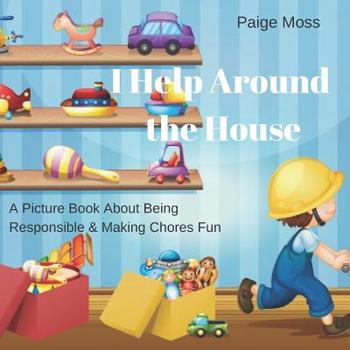 Paperback I Help Around The House: Picture Book About Being Responsible & Making Chores Fun Book