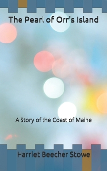 The Pearl of Orr's Island: A Story of the Coast of Maine