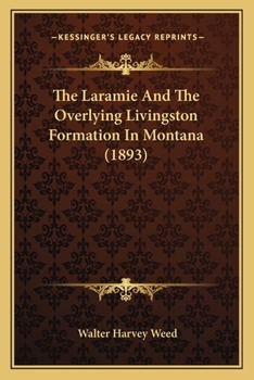 Paperback The Laramie And The Overlying Livingston Formation In Montana (1893) Book