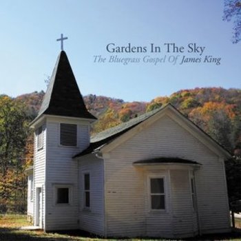 Gardens In The Sky: The Bluegrass Gospel Of James
