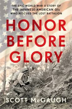 Hardcover Honor Before Glory: The Epic World War II Story of the Japanese American GIs Who Rescued the Lost Battalion Book