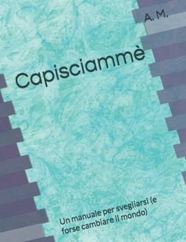 Paperback Capisciammè: Un manuale per svegliarsi (e forse cambiare il mondo) [Italian] Book