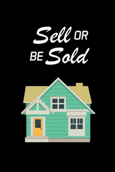 Paperback Sell or Be Sold: Real Estate Agent Gifts - Realtor - Blank Lined Notebook Journal - (6 x 9 Inches) - 120 Pages Book