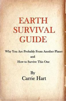 Paperback Earth Survival Guide: Why You are Probably from Another Planet and How to Survive This One Book
