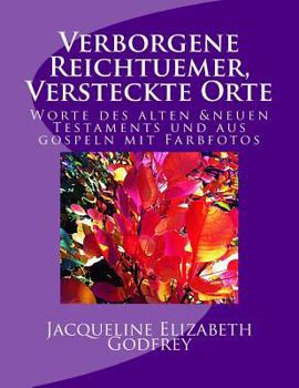 Verborgene Reichtuemer, Versteckte Orte: Worte von Gospeln und des Alten und Neuen Testamente mit Farbfotos