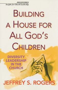 Building A House for All God's Children: Diversity Leadership in the Church (Discoveries: Insights for Church Leadership)