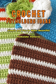 Paperback Crochet Potholders Ideas: Simple and Fun to Make Beautiful Potholder Patterns: Potholders Knitting Book