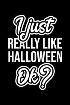 I Just Really Like Halloween Ok?: Christmas Gift for Halloween lover  | Funny Halloween Journal | Nice 2019 Christmas Present for Halloween | 6x9inch 120 pages
