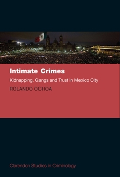 Hardcover Intimate Crimes: Kidnapping, Gangs, and Trust in Mexico City Book