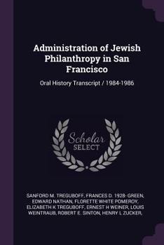 Paperback Administration of Jewish Philanthropy in San Francisco: Oral History Transcript / 1984-1986 Book