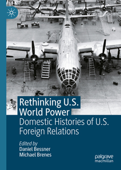Hardcover Rethinking U.S. World Power: Domestic Histories of U.S. Foreign Relations Book