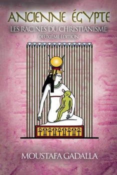 Ancienne Égypte: Les Racines Du Christianisme (French Edition)