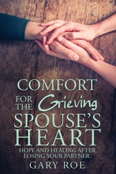 Paperback Comfort for the Grieving Spouse's Heart: Hope and Healing After Losing Your Partner Book