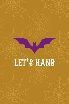 Paperback Let's Hang: Notebook Journal Composition Blank Lined Diary Notepad 120 Pages Paperback Mustard Spiderweb Bat K Book