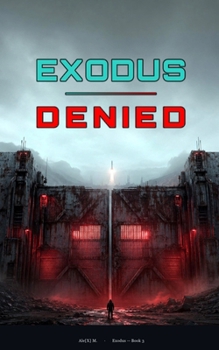 Paperback Exodus Denied: A Post-Apocalyptic Science Fiction Novel (book 3) Book