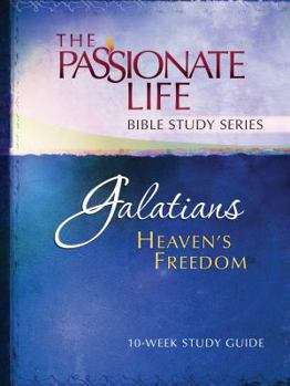 Paperback Galatians: Heaven's Freedom 10-Week Study Guide: The Passionate Life Bible Study Series Book