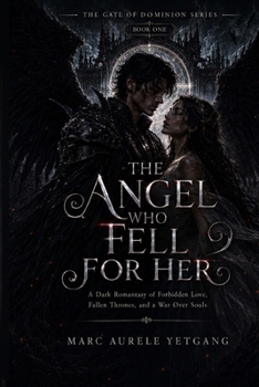 The Angel Who Fell for Her: A Dark Romantasy of Forbidden Love, Fallen Thrones, and a War Over Souls (The Gate of Dominion Series)