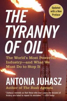 Paperback The Tyranny of Oil: The World's Most Powerful Industry--And What We Must Do to Stop It Book