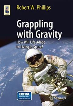 Paperback Grappling with Gravity: How Will Life Adapt to Living in Space? Book