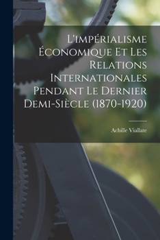 L'impérialisme économique et les relations internationales pendant le dernier demi-siècle (1870-1920)