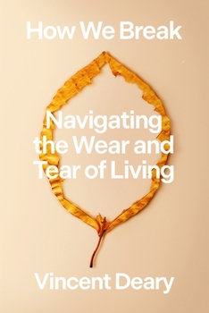 Hardcover How We Break: Navigating the Wear and Tear of Living Book