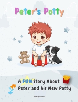 Paperback Peter's Potty: A FUN Story About Peter and his New Potty Book