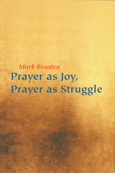 Paperback Prayer as Joy, Prayer as Struggle Book