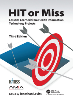 Paperback Hit or Miss, 3rd Edition: Lessons Learned from Health Information Technology Projects Book
