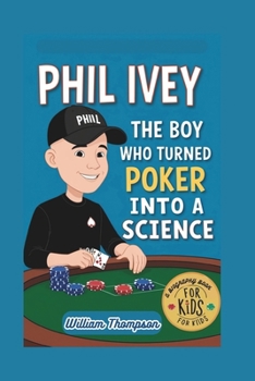 Paperback Phil Ivey: The Boy Who Turned Poker Into A Science - A Biography book for kids Book
