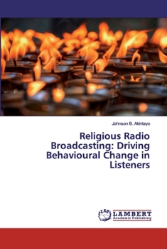Paperback Religious Radio Broadcasting: Driving Behavioural Change in Listeners Book