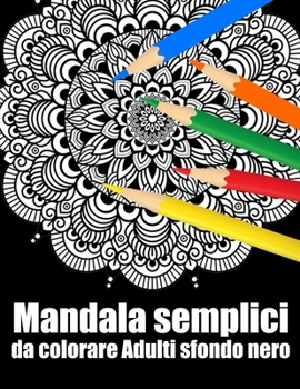 Mandala semplici da colorare Adulti sfondo nero: libro 30 mandalas fiori grande semplici to complessi da colorare per adulti antistress regalo perfett