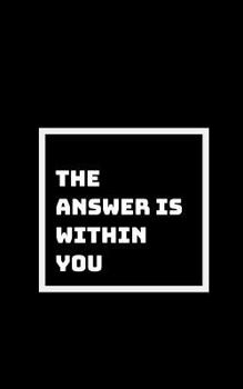 All You Need Is Within You : Everything You Want and Need Is Within You