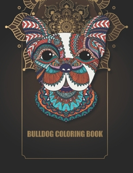 Paperback Bulldog Coloring Book: For Adults and Grown-ups Animal Stress-relief Coloring Book