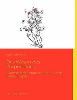 Paperback Das Wesen des Körperbildes: Ganzheitliche Numerologie - Geist, Seele, Körper [German] Book