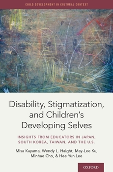 Hardcover Disability, Stigmatization, and Children's Developing Selves: Insights from Educators in Japan, South Korea, Taiwan, and the U.S. Book